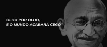 Frase famosa do histórico líder da Índia, Mahatma Gandhi , pacifista, estadista, jurista.