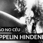 Zeppelin Hindenburg: história, características e acidente