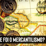 Mercantilismo: história e características