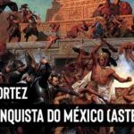 Hernan Cortez e a conquista do México