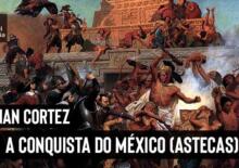hernan cortez conquista o méxico astecas