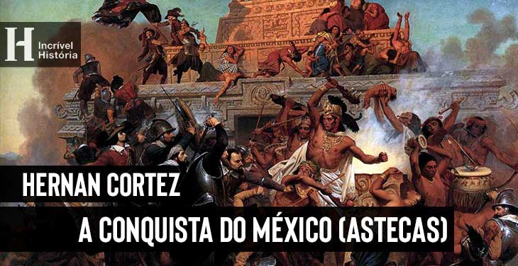 hernan cortez conquista o méxico astecas
