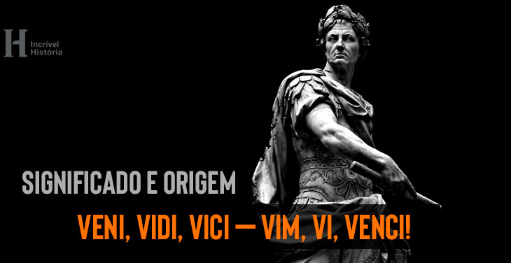 Veni Vidi Vici: significado e história completa | Incrível História