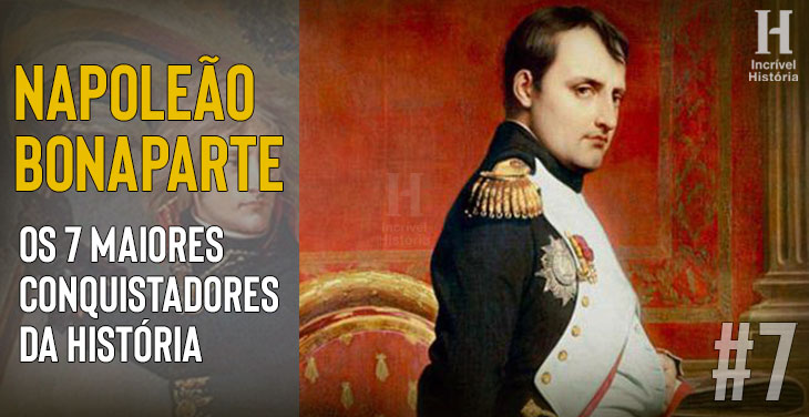 O Sétimo maior conquistador da história: Napoleão Bonaparte