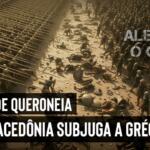 Ilustração da Batalha de Queroneia onde as forças macedônias venceram as gregas, subjugando as cidades gregas livres.